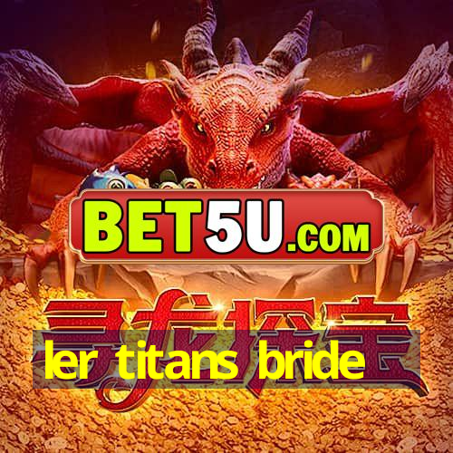 ler titans bride